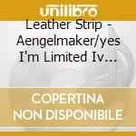Leather Strip - Aengelmaker/yes I'm Limited Iv (3 Cd) cd