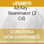 Ad:Key - Reanimator (2 Cd) cd
