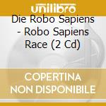 Die Robo Sapiens - Robo Sapiens Race (2 Cd) cd