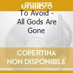 To Avoid - All Gods Are Gone cd