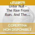 Unter Null - The Rise From Ruin. And The Ritual Of Becoming cd