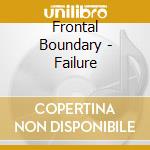 Frontal Boundary - Failure cd