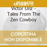Victor Uriz - Tales From The Zen Cowboy cd
