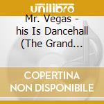 Mr. Vegas - his Is Dancehall (The Grand Finale) cd musicale di Mr Vegas