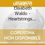 Elisabeth Waldo - Heartstrings 'Soul Of The Americas' cd musicale di Elisabeth Waldo
