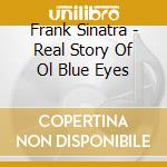 Frank Sinatra - Real Story Of Ol Blue Eyes cd