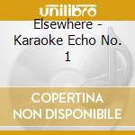 Elsewhere - Karaoke Echo No. 1 cd musicale di Elsewhere