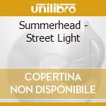 Summerhead - Street Light cd musicale di Summerhead