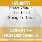 Patsy Ohio - This Isn T Going To Be Pretty cd