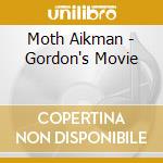 Moth Aikman - Gordon's Movie cd
