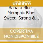 Babara Blue - Memphis Blue: Sweet, Strong & Tight cd