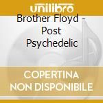 Brother Floyd - Post Psychedelic cd