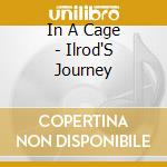 In A Cage - Ilrod'S Journey cd