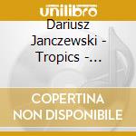 Dariusz Janczewski - Tropics - Running Music, Vol. 1 cd musicale di Dariusz Janczewski