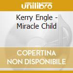 Kerry Engle - Miracle Child