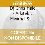 Dj Chris Hale - Arkitekt: Minimal & Ambient Techno cd