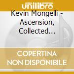 Kevin Mongelli - Ascension, Collected Piano Works Of Kevin Mongelli cd