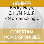 Becky Hays, C.H./M.N.L.P. - Stop Smoking For Life Hypnosis & Nlp cd musicale di Becky Hays, C.H./M.N.L.P.