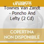 Townes Van Zandt - Poncho And Lefty (2 Cd) cd