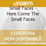 Small Faces - Here Come The Small Faces cd musicale di Small Faces