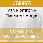 Van Morrison - Madame George cd musicale di Van Morrison
