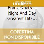 Frank Sinatra - Night And Day Greatest Hits 1940-1952 cd musicale di Frank Sinatra