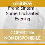 Frank Sinatra - Some Enchanted Evening cd musicale di Frank Sinatra