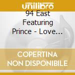 94 East Featuring Prince - Love Love Love cd musicale di 94 East Featuring Prince
