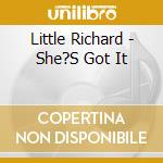 Little Richard - She?S Got It cd musicale di Little Richard