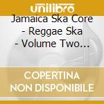Jamaica Ska Core - Reggae Ska - Volume Two / Various cd