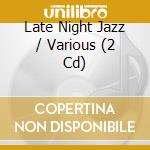 Late Night Jazz / Various (2 Cd) cd musicale di ARTISTI VARI