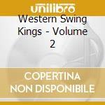 Western Swing Kings - Volume 2 cd musicale di Western Swing Kings
