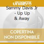 Sammy Davis Jr - Up Up & Away cd musicale di Sammy Davis Jr