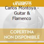 Carlos Montoya - Guitar & Flamenco cd musicale di Carlos Montoya