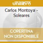 Carlos Montoya - Soleares cd musicale di Carlos Montoya