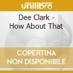 Dee Clark - How About That cd