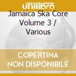 Jamaica Ska Core Volume 3 / Various cd
