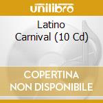 Latino Carnival (10 Cd) cd