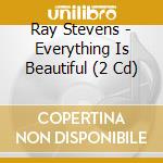 Ray Stevens - Everything Is Beautiful (2 Cd) cd musicale di Stevens, Ray