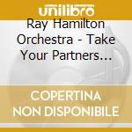 Ray Hamilton Orchestra - Take Your Partners Please - Samba cd musicale di Ray Hamilton Orchestra