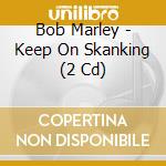 Bob Marley - Keep On Skanking (2 Cd) cd musicale di Bob Marley
