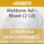 Wishbone Ash - Blowin (2 Cd) cd