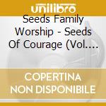 Seeds Family Worship - Seeds Of Courage (Vol. 1)