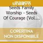 Seeds Family Worship - Seeds Of Courage (Vol. 1) cd