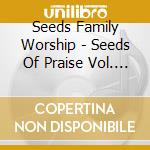 Seeds Family Worship - Seeds Of Praise Vol. 3 (2 Cd) cd musicale di Seeds Family Worship