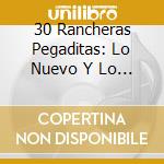 30 Rancheras Pegaditas: Lo Nuevo Y Lo Mejor 2 / Va - 30 Rancheras Pegaditas: Lo Nuevo Y Lo Mejor 2 / Va cd