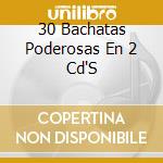 30 Bachatas Poderosas En 2 Cd'S cd