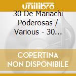 30 De Mariachi Poderosas / Various - 30 De Mariachi Poderosas / Various cd musicale di 30 De Mariachi Poderosas / Various