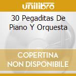 30 Pegaditas De Piano Y Orquesta cd musicale