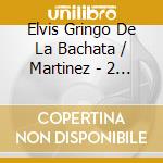 Elvis Gringo De La Bachata / Martinez - 2 Grandes Voces Jovenes De La Bachata cd